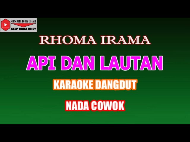 KARAOKE DANGDUT API DAN LAUTAN - RHOMA IRAMA (COVER) NADA COWOK class=