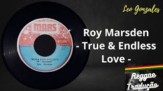 Roy Marsden - True & Endless Love (TRADUÇÃO)