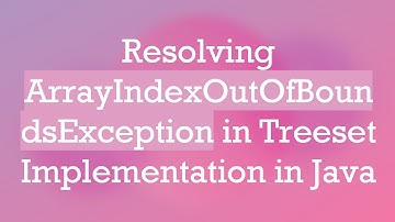 Resolving ArrayIndexOutOfBoundsException in Treeset Implementation in Java