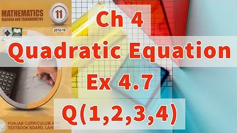Ch 4- Quadratic Equations | Ex # 4.7|  Question # 1 , 2, 3, 4 |11th Class Math|