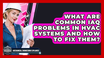 What Are Common IAQ Problems In HVAC Systems And How To Fix Them? - Mechanical Engineering Explained