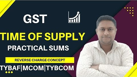 TIME OF SUPPLY OF GOODS (REVERSE CHARGE CONCEPT) GST/BAF|MCOM|BCOM Indirect Taxes By Nagendra Sir