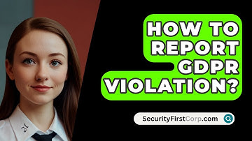 How To Report GDPR Violation? - SecurityFirstCorp.com