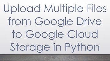 Upload Multiple Files from Google Drive to Google Cloud Storage in Python