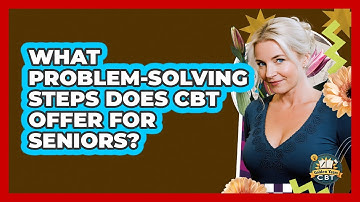 What Problem-solving Steps Does CBT Offer For Seniors? - Golden Years CBT