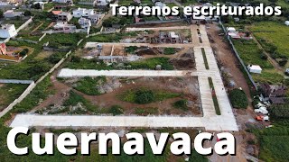 Terrenos ESCRITURADOS  $815,940 en CUERNAVACA con financiamiento hasta 38 meses SIN INTERESES Mor.