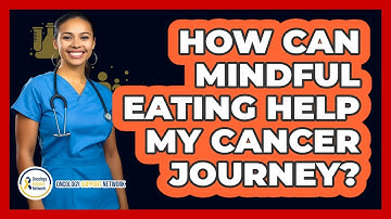 How Can Mindful Eating Help My Cancer Journey?