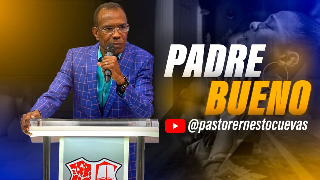 PADRE BUENO | PASTOR ERNESTO CUEVAS