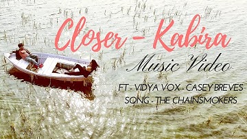 CLOSER - KABIRA | Hiren Amin | Ankita Mishra | Ft   Vidya Vox | Casey Breves | The Chainsmokers