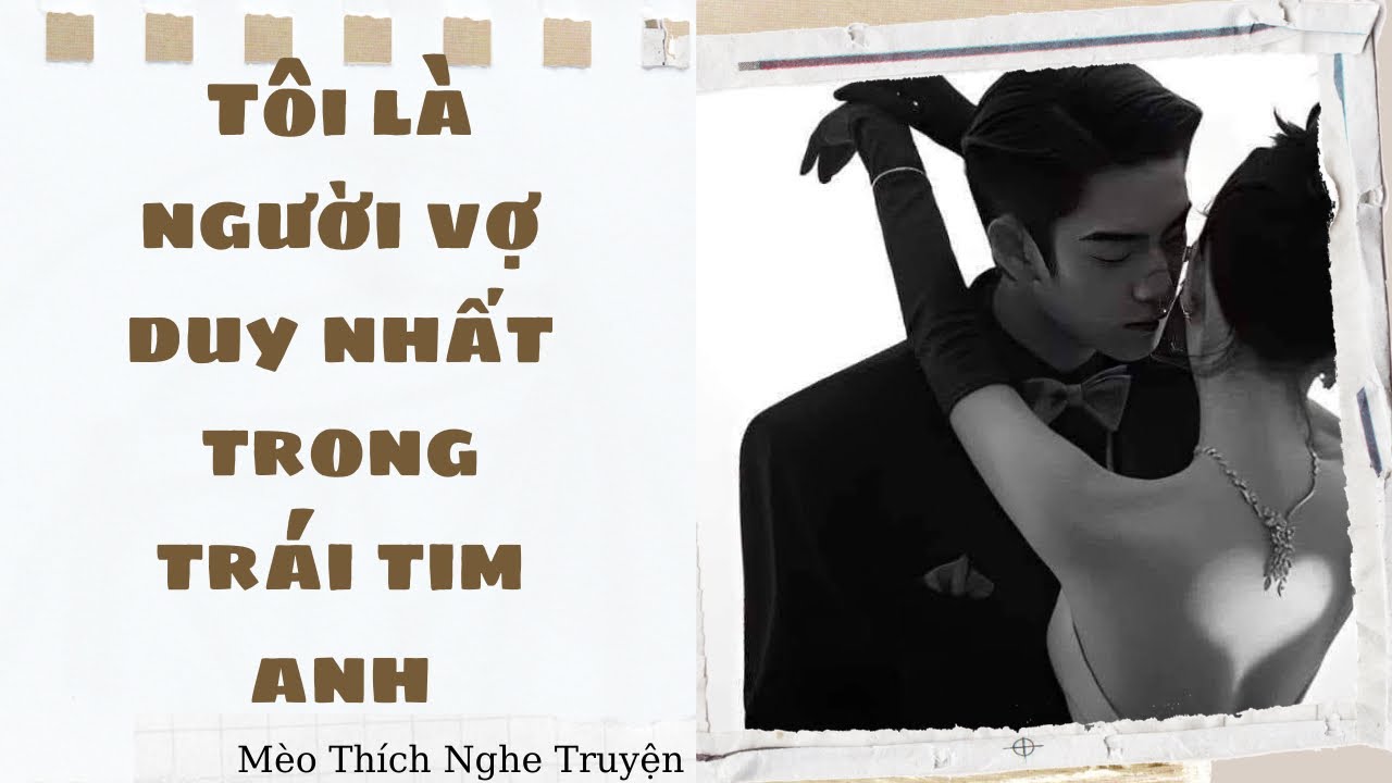 [Truyện Audio - FULL] Tôi là người vợ duy nhất trong trái tim anh | Mèo Thích Nghe Truyện