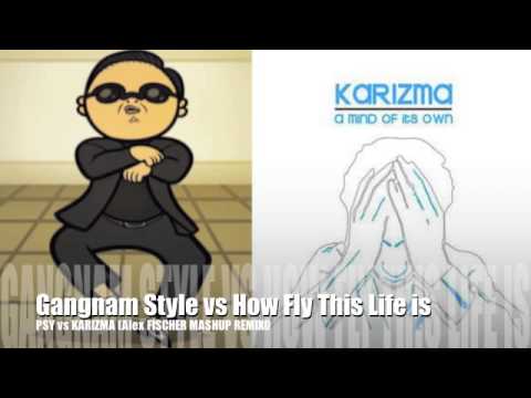 PSY Gangnam Style vs How Fly This Life is - PSY vs KARIZMA (Alex FISCHER Live MASHUP REMIX)