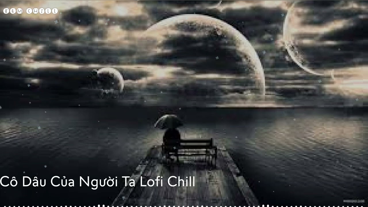 Cô Dâu Của Người Ta Lofi-Vấn vương chữ sầu để em qua cầu Hot tiktok- Nhạc Tâm Trạng -Chill