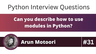 Can you describe how to use modules in Python (Python Interview Question #31)