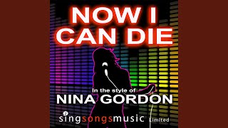 Now I Can Die (In the style of Nina Gordon)