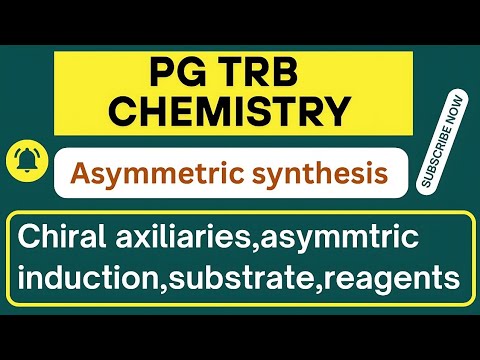 PG TRB Chemistry – Asymmetric Synthesis | Chiral Auxiliaries, Asymmetric Induction, Reagents