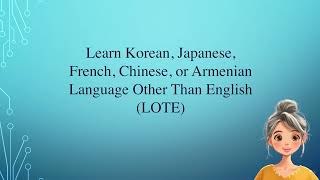 Learn Korean, Japanese, French, Chinese, or Armenian - Language Other Than English (LOTE)