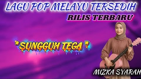 SUNGGUH TEGA - LAGU POP MELAYU TERSEDIH 😭 BIKIN NANGIS 