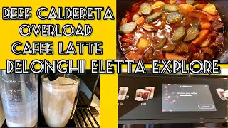 DAILY DIARY | DELONGHI ELETTA EXPLORE | CAFFE LATTE | BEEF CALDERETA OVERLOAD