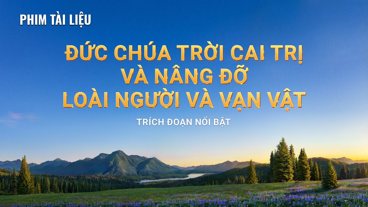 Trích đoạn đặc sắc 3 của Phim tài liệu Cơ Đốc “Đấng Nắm Giữ Quyền Tối Thượng trên Vạn Vật”: Đức Chúa Trời cai trị và nâng đỡ loài người và vạn vật