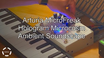 Arturia MicroFreak // Hologram Microcosm // Ambient sound scape part 2