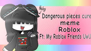 Dangerous Piece Cure Meme Roblox Ft My Roblox Friends Read Description Pls