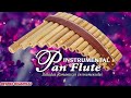 Pan Flute Music - Relaxing Flute Music In The World - Pan Flute Best Songs Selection