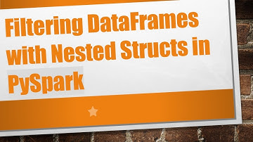Filtering DataFrames with Nested Structs in PySpark