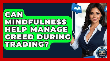 Can Mindfulness Help Manage Greed During Trading? - Stock and Options Playbook