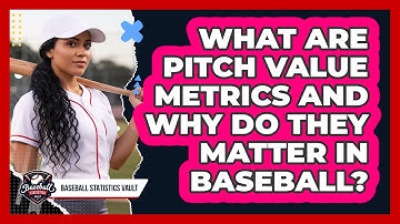 What Are Pitch Value Metrics And Why Do They Matter In Baseball? - Baseball Statistics Vault
