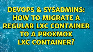 DevOps & SysAdmins: How to migrate a regular LXC container to a Proxmox LXC container? Profile