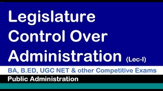 Control over Administration (Legislature) Lec-1