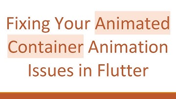 Fixing Your Animated Container Animation Issues in Flutter