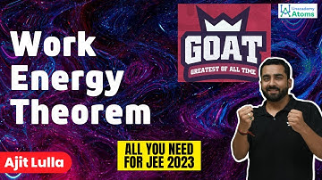 Work Energy Theorem | The G.O.A.T Series | JEE 2023 | Ajit Lulla