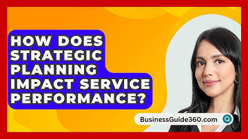 How Does Strategic Planning Impact Service Performance? - BusinessGuide360.com