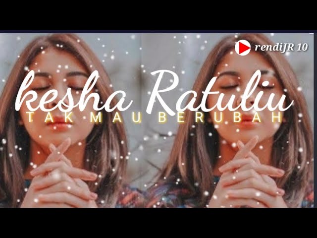 KESHA RATULIU - TAK MAU BERUBAH (LIRIK MUSIK) class=