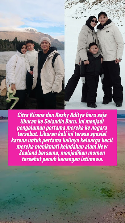Citra Kirana & Rezky Aditya Liburan ke Selandia Baru Untuk Pertama Kalinya Jadikan Momen Indah