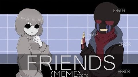 Friends || Meme || ErrorCore ||by Shix|| re-upload