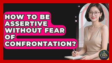 How To Be Assertive Without Fear Of Confrontation? - The Life Coach Expert