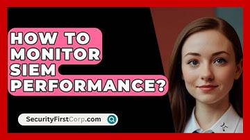 How To Monitor SIEM Performance? - SecurityFirstCorp.com