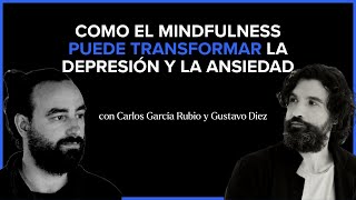 Cómo el mindfulness puede transformar la depresión y la ansiedad | con Carlos García Rubio