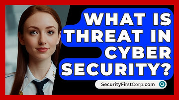 What Is Threat In Cyber Security? - SecurityFirstCorp.com