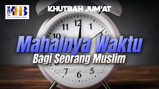 Khutbah Jum'at: Mahalnya Waktu Bagi Seorang Muslim - Khalid Basalamah