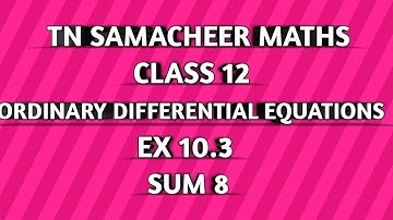 TN SAMACHEER || 12th STD MATHS  || ORDINARY DIFFERENTIAL EQUATIONS || EX 10.2 || SUM 8 ||