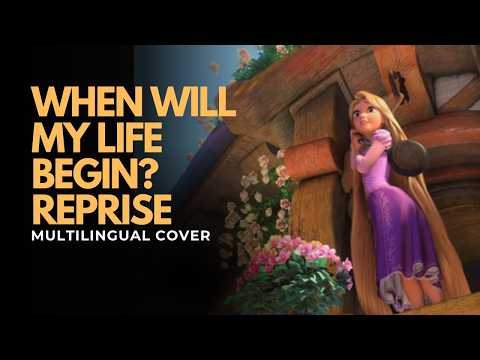 When Will My Life Begin? Reprise | MULTILINGUAL COVER