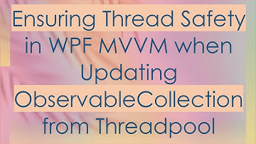 Ensuring Thread Safety in WPF MVVM when Updating ObservableCollection from Threadpool
