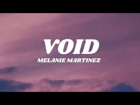 Melanie Martinez – Void (Lyrics)