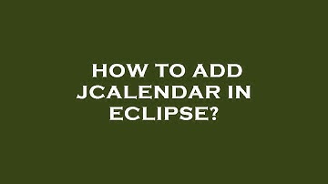 How to add jcalendar in eclipse?