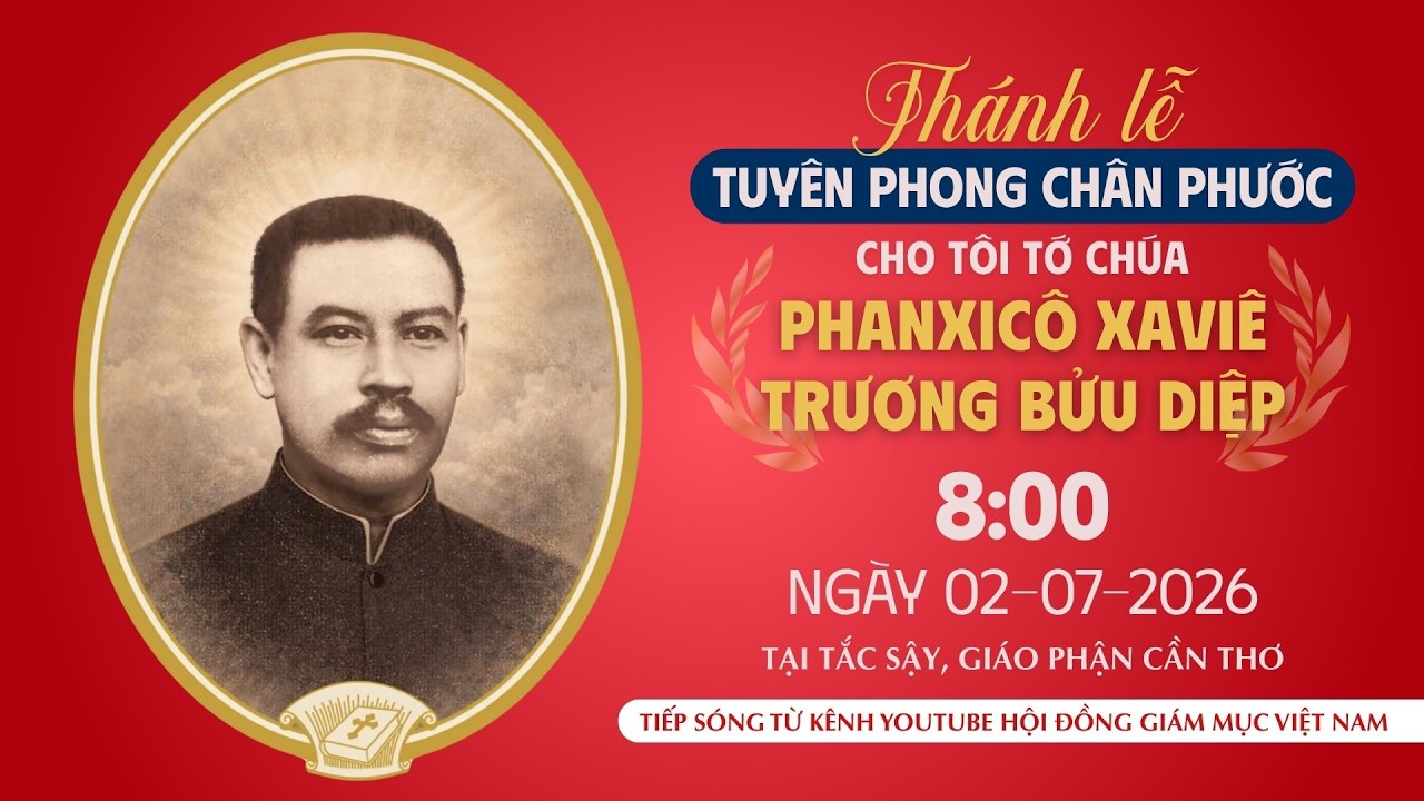 [TIẾP SÓNG] Thánh lễ Tuyên phong Chân phước Phanxicô Xaviê Trương Bửu Diệp | 8:00 ngày 2-7-2026