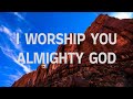 I Worship You, Almighty God with Lyrics | Shake The Nations Worship | Elizabeth Armstrong