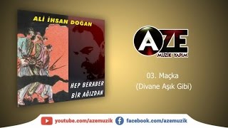 Ali İhsan Doğan - Maçka, Divane Aşık Gibi Resimi